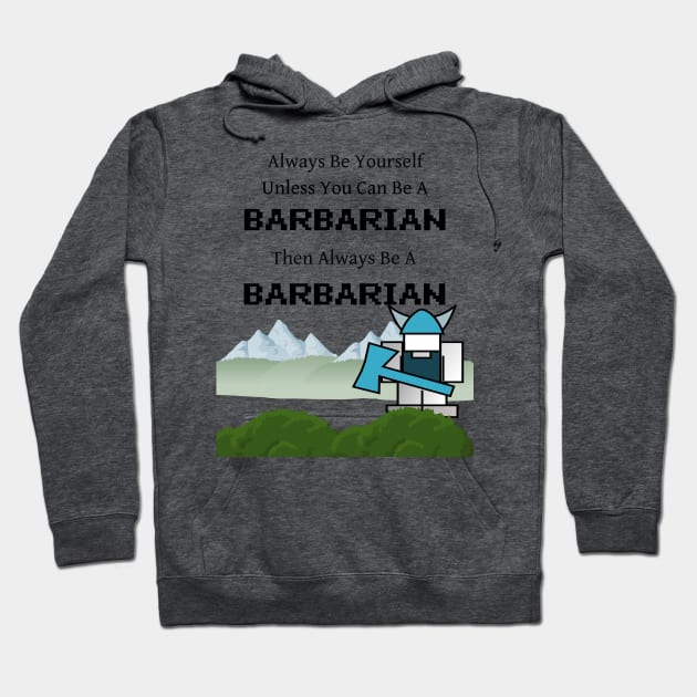 Always Be a Barbarian Hoodie by 2CreativeNomads